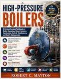 High-Pressure Boilers: A Comprehensive Textbook on Boiler Operation, Steam Systems, Combustion Control, Maintenance, and Safety Management