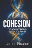 COHESION: The New Operating System for Teams Paperback