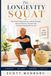 The Longevity Squat: The Simple Daily Exercise to Build Strength, Improve Balance, Prevent Falls, and Stay Independent for Life