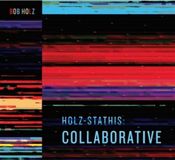 Sonic Rendezvous Bob Holz - Holz-Stathis: Collaborative (CD)