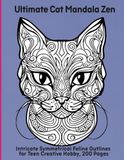 Ultimate Cat Mandala Zen: Intricate Symmetrical Feline Outlines for Teen Creative Hobby, 200 Pages