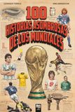 100 HISTORIAS ASOMBROSAS DE LOS MUNDIALES