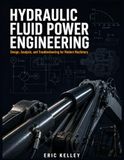 HYDRAULIC FLUID POWER ENGINEERING: Design, Analysis, and Troubleshooting for Modern Machinery