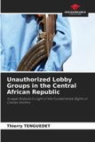 Unauthorized Our Knowledge Publishing Unauthorized Lobby Groups in the Central African Republic Paperback