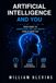 AI and You: Your guide to Understanding, Using, and Thriving, with Artificial Intelligence