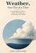 Weather, One Clue at a Time: An Adult Beginner’s Guide to Clouds, Wind, Rain, and Understanding the Forecast