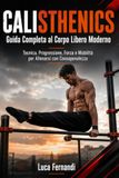 CALISTHENICS Guida Completa al Corpo Libero Moderno