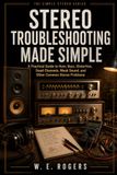 Stereo Troubleshooting Made Simple: A Practical Guide to Hum, Buzz, Distortion, Dead Channels, Weak Sound, and Other Common Stereo Problems