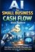AI for Small Business: Cash Flow: How Owners Use Simple, Affordable AI to Save Time, Cut Costs, and Get Paid Faster