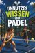 Unnützes Wissen für Padelspieler