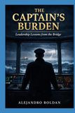 Captain's Burden: Leadership Lessons from the Bridge