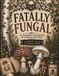 FATALLY FUNGAL: 24 Dangerous Fungi to Color and Discover