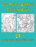 Sea Animal Battles Coloring Book: 25 Fun Underwater Face-Offs to Color