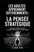 LES ADULTES APPRENNENT DIFFÉREMMENTS : LA PENSÉE STRATÉGIQUE: Comprendre, anticiper et prendre de meilleures décisions dans un monde complexe