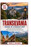 TRANSILVANIA GUIDA DI VIAGGIO 2027