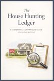 The House Hunting Ledger: A Systematic Comparison Guide for Home Buyers