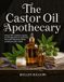The Castor Oil Apothecary: A Complete DIY Guide to Affordable Natural Remedies and Routines for Anti-Aging Skincare, Healthy Hair, Detox, Gut and Hormonal Wellness, and Muscle and Joint Comfort