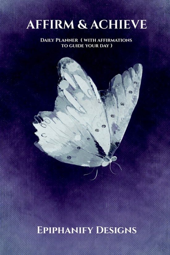 Affirm Epiphanify Designs Affirm & Achieve: Daily Planner (With Affirmations to Guide Your Day)