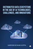 Distributed Icecat Distributed Data Ecosystems in the Age of AI Technologies, Challenges, and Innovations