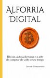 Alforria Digital Bitcoin, autossoberania e a arte de comprar de volta o seu tempo