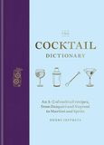 The Cocktail Dictionary: An A–Z of cocktail recipes, from Daiquiri and Negroni to Martini and Spritz