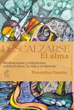 Descalzarse el alma: Meditaciones y reflexiones entre el alma, la vida y el silencio