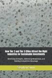 How Independently Published How Tier 2 and Tier 3 Cities Attract the Right Industries for Sustainable Investments: Identifying Strengths, Addressing Weaknesses, and Building Competitive Advantage Paperback