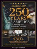 250 Years of America: America's 250th Anniversary — An Illustrated Year-by-Year History of the United States, 1776–2026, with 750+ Authentic Period ... (A Full-Color Patriotic Coffee Table Book)
