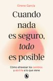 Cuando Penguin Random House Grupo Editorial, S.A.U. Cuando nada es seguro, todo es posible / When Nothing Is Certain, Everything Is Possible Paperback