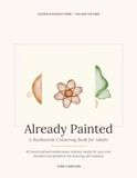 Already Painted: A Backwards Colouring Book for Adults