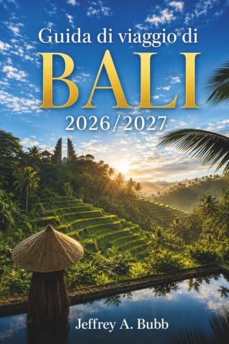 Guida Bali Travel Guide 2026-2027: From Visa on Arrival to Uluwatu Sunset: Structuring Your Time Between Regions, Seasons, and Experiences for a Truly Flowing Trip