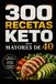 300 RECETAS KETO PARA MAYORES DE 40