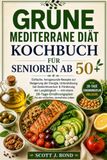 Grünes mediterranes Ernährungskochbuch für Senioren ab 50 Jahren