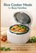 Rice Cooker Meals for Busy Families: 50 Easy One-Pot Recipes, Foolproof Techniques, and Meal Plans for Busy Families