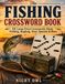 The Fishing Crossword Book: 101 Large Print Crosswords About Fishing, Angling, Gear, Species & More