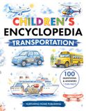 Children's Encyclopedia Transportation: 100 Curious Questions, Fun Facts & Coloring Pages for Kids Ages 6–10