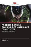 PROGRÈS DANS LE DOMAINE DES MATÉRIAUX COMPOSITES: Fabrication et applications