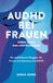 AuDHD bei Frauen: Leben nach der Spätdiagnose: Ein einfühlsamer Ratgeber für Frauen mit Autismus und ADHS