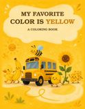 My Favorite Color is Yellow: A Coloring Book for Children Whose Favorite Color is Yellow