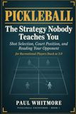 Pickleball: Libri GmbH Pickleball: The Strategy Nobody Teaches You: Shot Selection, Court Position, and Reading Your Opponent — for Recreational Players Stuck at 3.0
