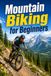 Mountain Biking for Beginners: A Complete Guide to Skills, Gear, and Confidence on the Trail