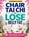 Chair Tai CHI for Life: Chair Tai Chi to Lose Belly Fat