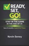 Ready, Set, Go! Series - Your Simple Guide to Anything- Ready, Set, GO! - STAY IN THE GAME in the AGE of AI