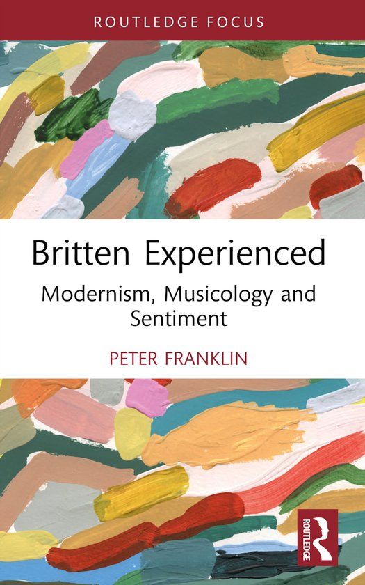 Britten Experienced: Modernism, Musicology and Sentiment