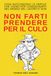 NON FARTI PRENDERE PER IL CULO