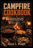 Campfire Cookbook: Cast Iron, Coals, and Simple Outdoor Meals