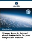 Wasser Verlag Unser Wissen Wasser kann in Zukunft durch bakterielle Enzyme hergestellt werden. Paperback
