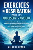 EXERCICES Allan Le Grand Exercices de Respiration Pour Les Adolescents Anxieux
