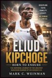 Eliud Kipchoge: Born To Endure: The Inspiring Journey of the Greatest Marathon Runner of His Generation