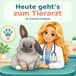Heute geht’s zum Tierarzt: Ein tierisch süßes Ausmalbuch mit 40 einfachen Tierarztmotiven für Kinder